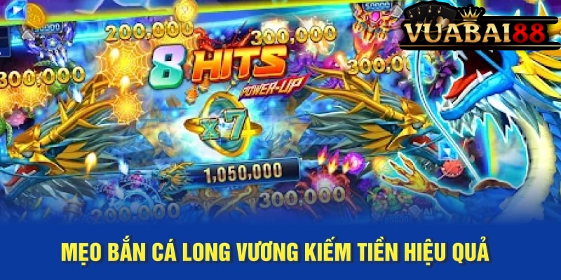 Mẹo Bắn Cá Long Vương Kiếm Tiền Hiệu Quả Nhất 2025 2 Mẹo Bắn Bắn cá Long Vương Vuabai88