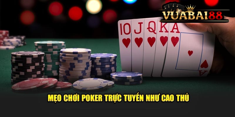 Mẹo Chơi Poker Trực Tuyến Như Cao Thủ Hay Nhất Tại Vuabai88 2 Mẹo Chơi Poker Trực Tuyến