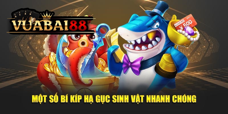 Chiến Thuật Săn Cá Lớn Nhanh Nhất, Nhận Quà Khủng Tại Vuabai88 3 Một số bí kíp hạ gục sinh vật nhanh chóng
