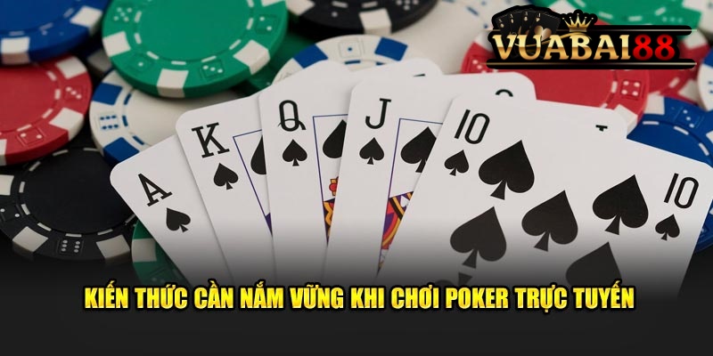 Mẹo Chơi Poker Trực Tuyến Như Cao Thủ Hay Nhất Tại Vuabai88 4 Kiến thức cần nắm vững khi chơi poker trực tuyến