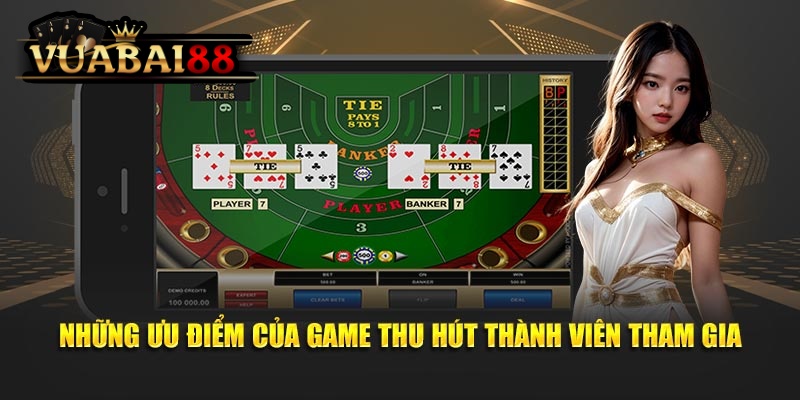 Bí Quyết Chơi Bài Baccarat Thắng Lớn Tại Nhà Cái Vuabai88 4 Những ưu điểm của game thu hút đông đảo thành viên tham gia