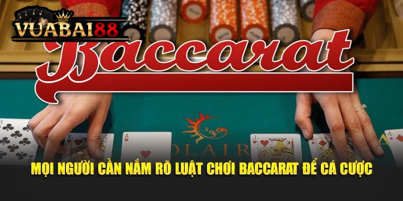 Bí Quyết Chơi Bài Baccarat Thắng Lớn Tại Nhà Cái Vuabai88 5 Mọi người cần nắm rõ luật thi đấu bộ môn baccarat trước khi cá cược