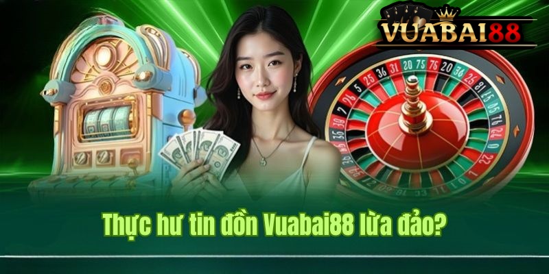 TRANG CHỦ 31 Thực hư tin đồn Vuabai88 lừa đảo người chơi đang lan truyền trên mạng